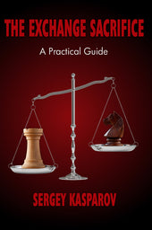 Kasparov S: The Exchange Sacrifice - A Practical Guide