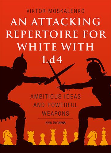 Moskalenko: An Attacking Repertoire for White with 1.d4