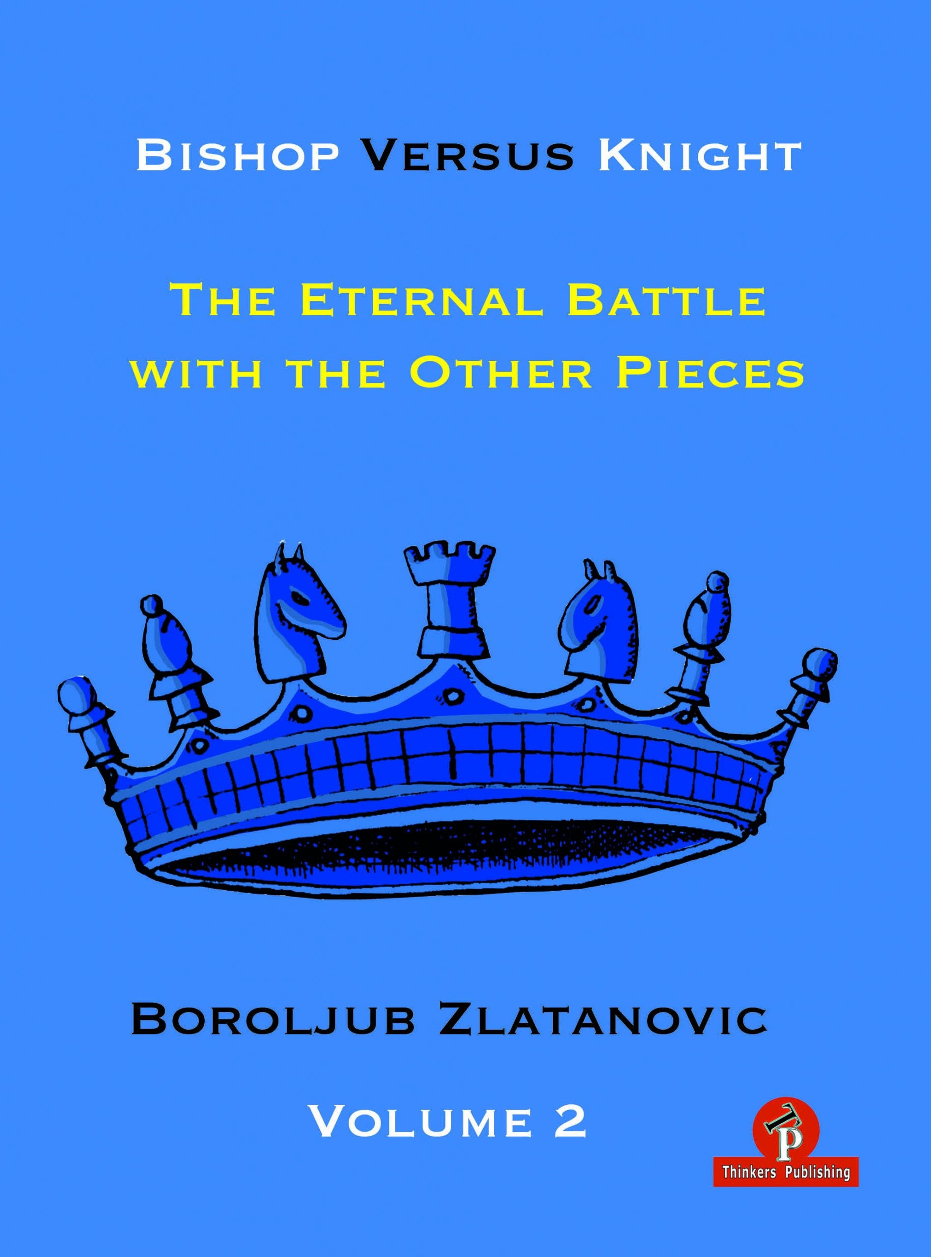 Zlatanovic: Bishop versus Knight – The Eternal Battle with the Other Pieces – Vol. 2