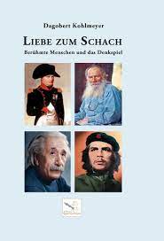 Kohlmeyer: Liebe zum Schach - Berühmte Menschen und das Denkspiel