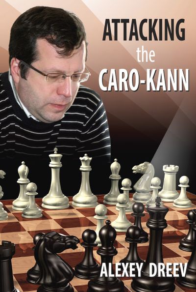 Dreev: Attacking the Caro-Kann - A Repertoire for White