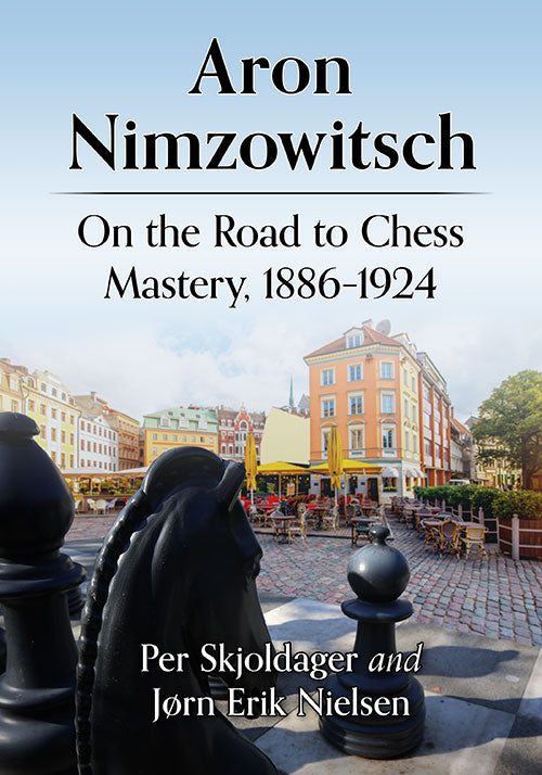 Skjoldager/Nielsen: Aron Nimzowitsch - On the Road to Chess Mastery