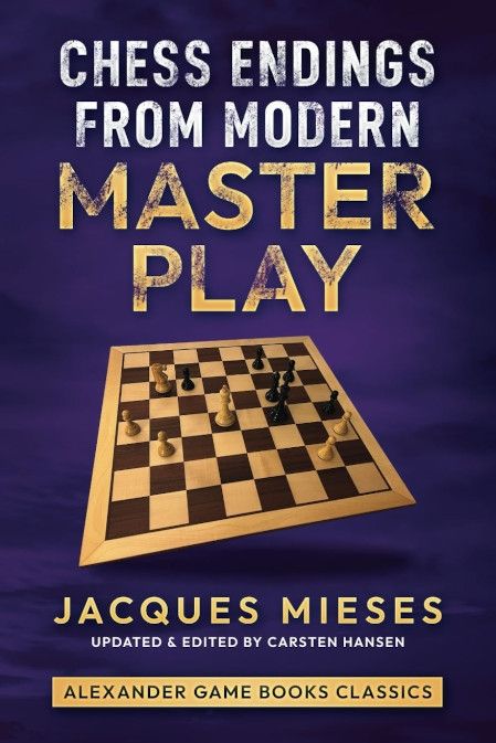 Mieses: Chess Endings from Modern Master Play (updated and edited by Carsten Hansen)