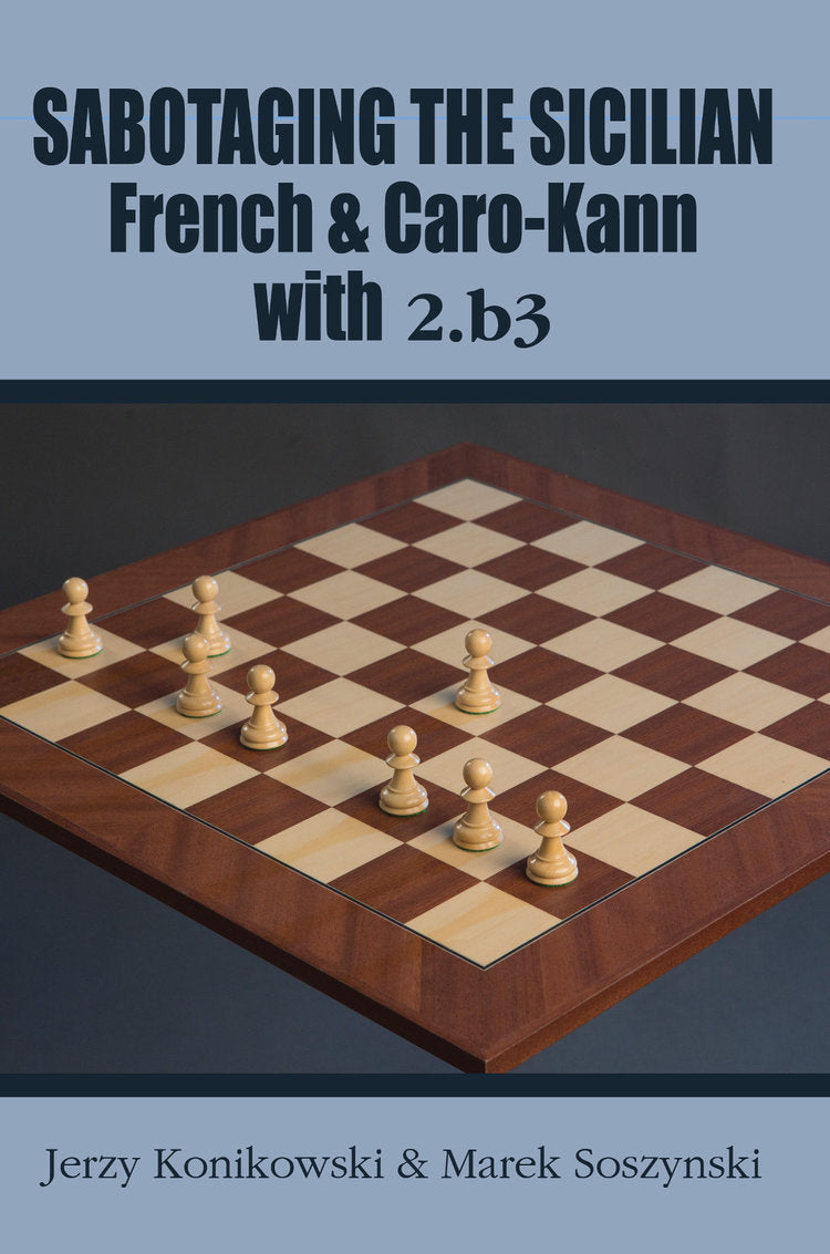 Konikowski/Soszynski: Sabotaging the Sicilian, French and Caro-Kann Defenses with 2.b3
