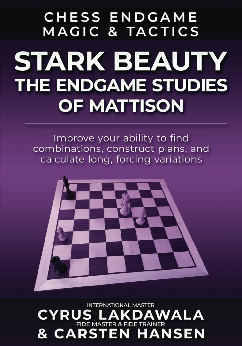 Lakdawala/Hansen: Stark Beauty: The Chess Endgame Studies of Herman Mattison (Chess Endgame Magic & Tactics)