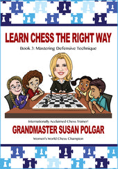 Polgar S: Learn Chess The Right Way Book 3 - Mastering Defensive Technique