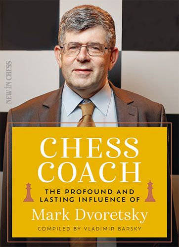Barsky: Chess Coach The Profound and Lasting Influence of Mark Dvoretsky