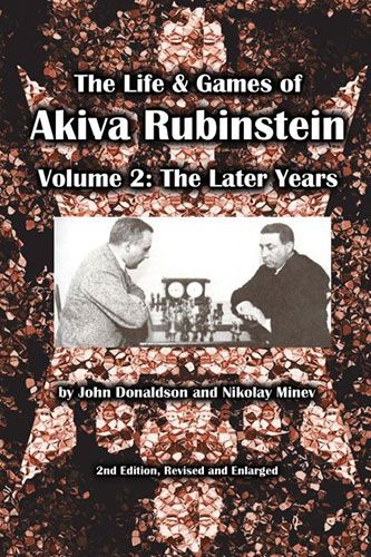 Donaldson/Minev: The Life & Games of Akiva Rubinstein Volume 2: The Later Years