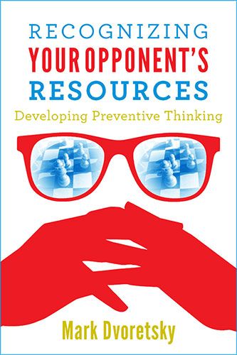 Dvoretsky: Recognizing Your Opponent's Resources - Developing Preventive Thinking