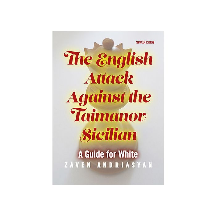 Andriasyan: The English Attack against the Taimanov Sicilian - A Guide for White