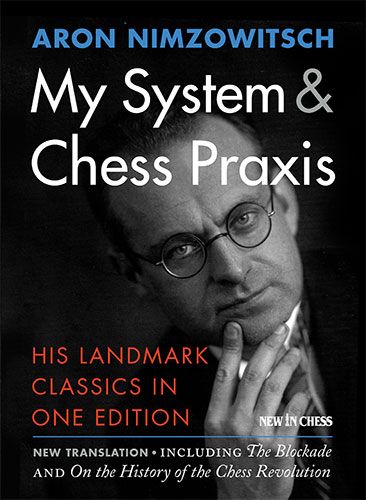 Nimzowitsch: My System & Chess Praxis