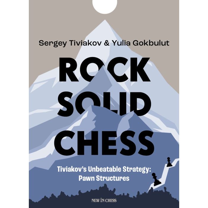 Tiviakov: Rock Solid Chess - Tiviakov's Unbeatable Strategies: Pawn Structures
