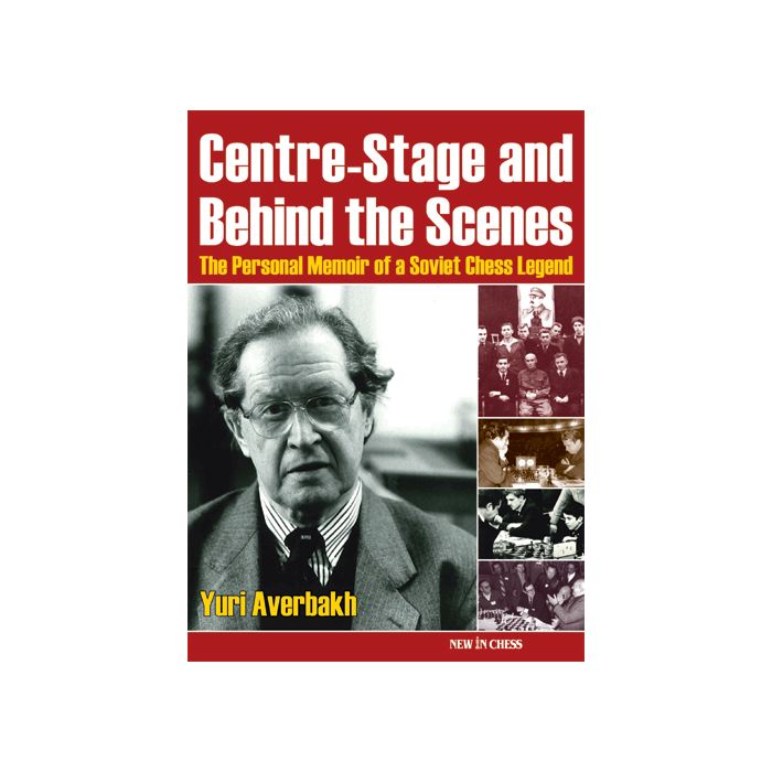 Averbakh: Centre-Stage and Behind the Scenes - The Personal Memoir of a Soviet Chess Legend