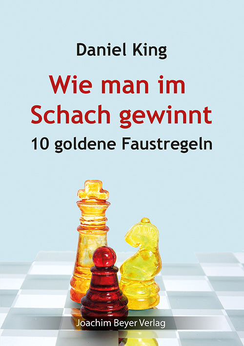 King: Wie man im Schach gewinnt - 10 goldene Faustregeln