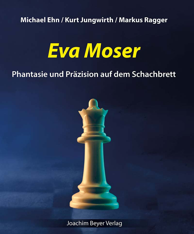 Ehn/Jungwirth/Ragger: Eva Moser - Phantasie und Präzision auf dem Schachbrett