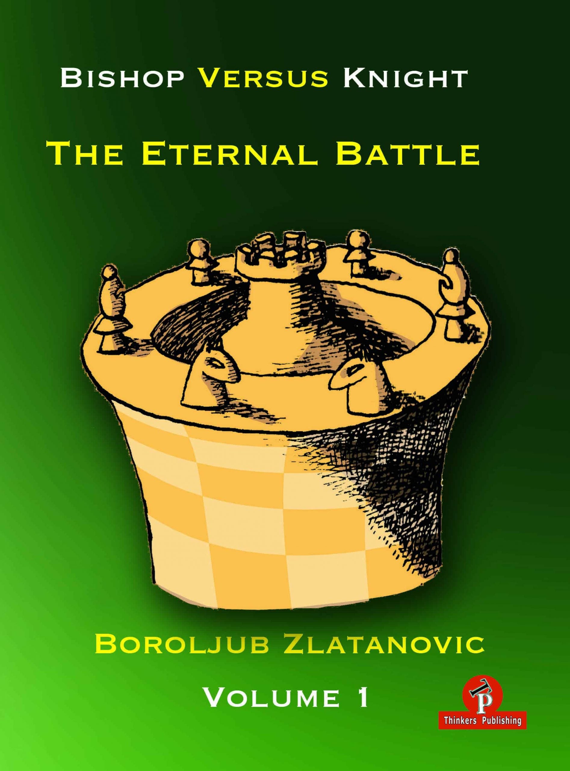 Zlatanovic: Bishop versus Knight – The Eternal Battle - Vol. 1