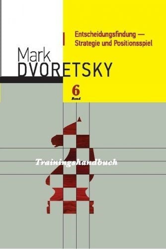 Dvoretsky: Trainingshandbuch Band 6 : Entscheidungsfindung – Strategie und Positionsspiel