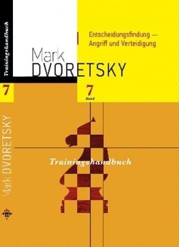 Dvoretsky: Trainingshandbuch Band 7 : Entscheidungsfindung - Angriff und Verteidigung