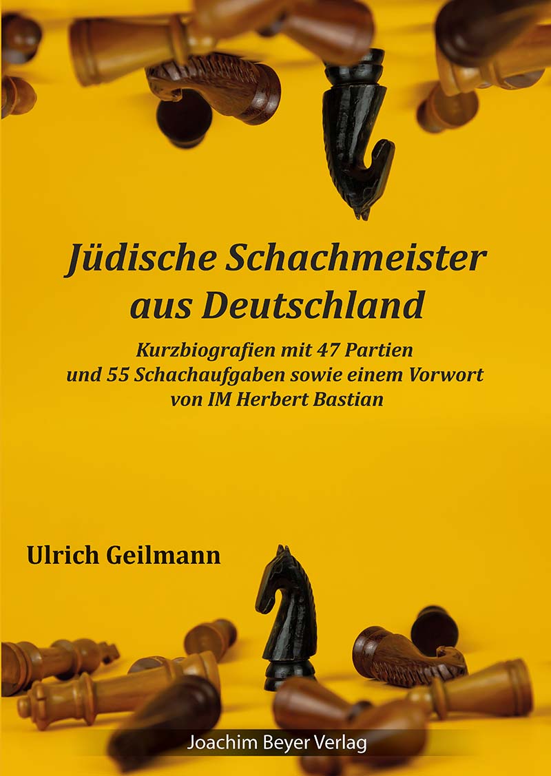 Geilmann: Jüdische Schachmeister aus Deutschland - Kurzbiografien mit 47 Partien und 55 Aufgaben