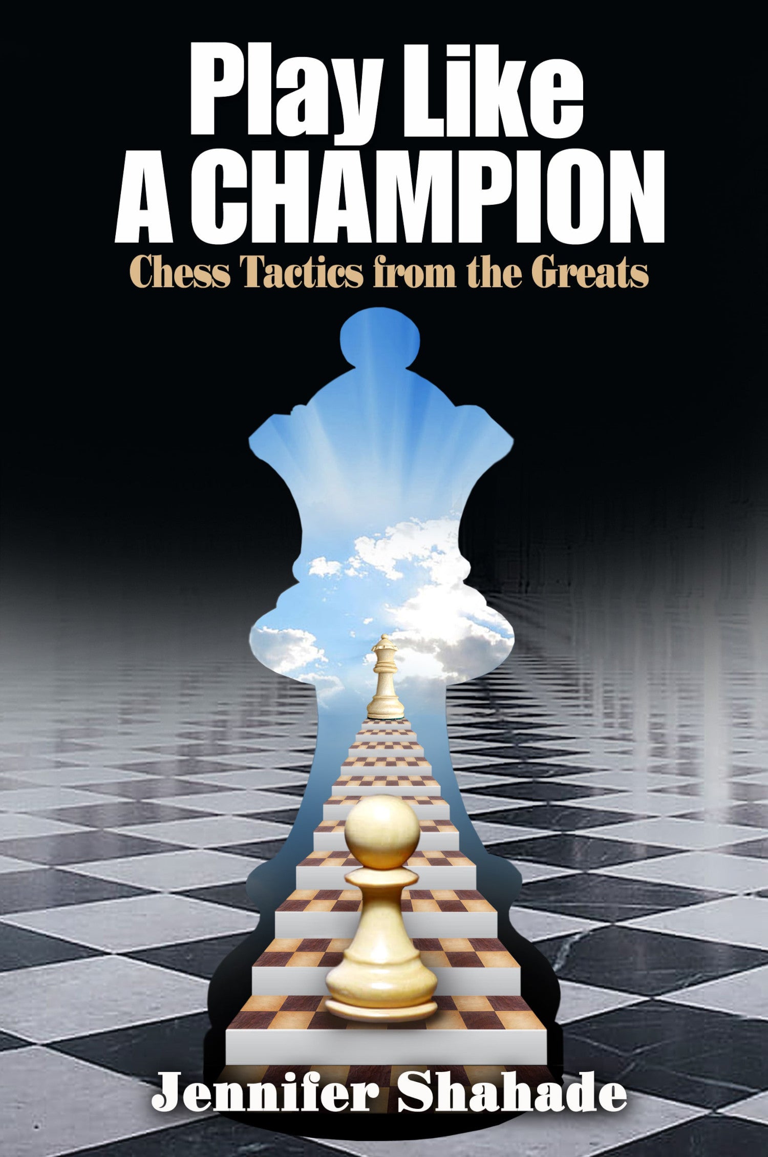 Shahade: Play Like A Champion – Chess Tactics From The Greats