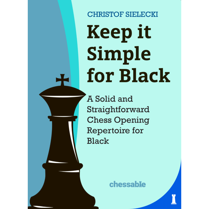 Sielecki: Keep It Simple for Black - Solid and Straightforward Opening Repertoire