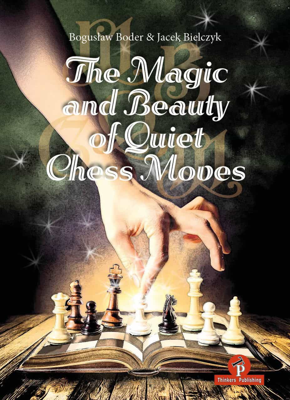 The Magic and Beauty of Quiet Chess Moves – Mastering the Art of Subtlety