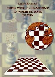 Krizsany: Chess World Champions Wonderful Ways to Win