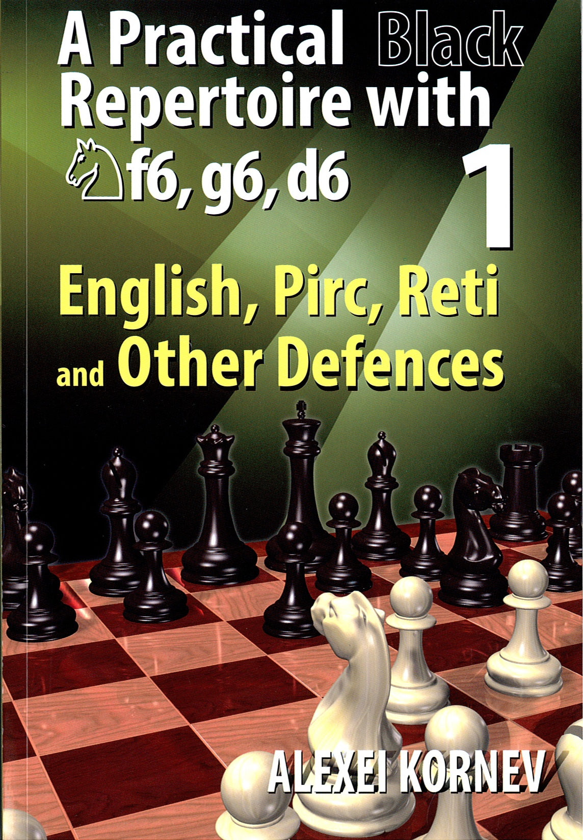 Kornev: Practical Black Repertoire  with Nf6, g6, d6 - Vol.1: English, Pirc, Reti