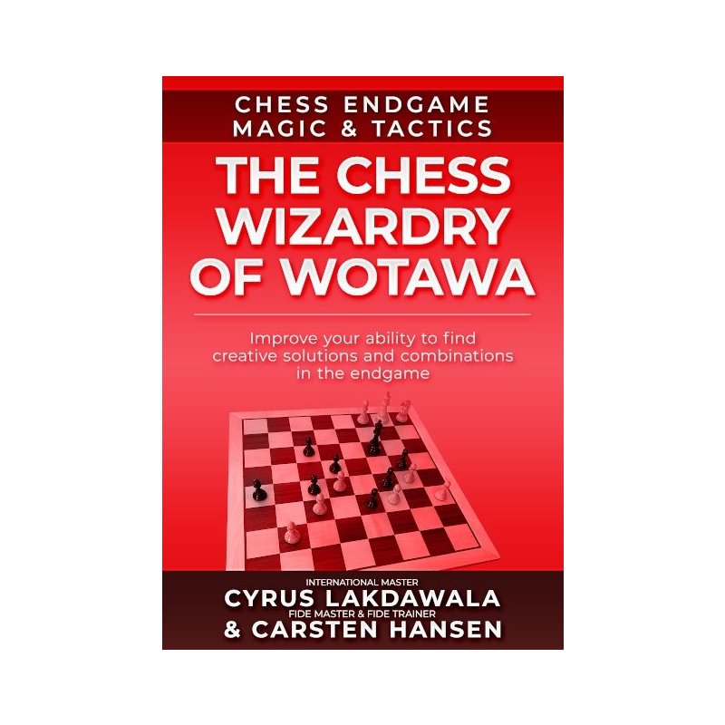 Lakdawala/Hansen: The Chess Wizardry of Wotawa: Chess Endgame Magic & Tactics