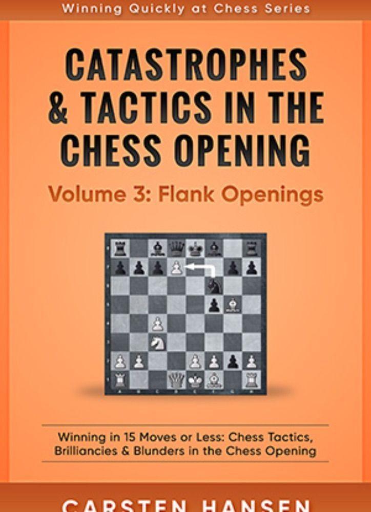 Hansen: Catastrophes & Tactics in the Chess Opening: Vol. 3 Flank Openings