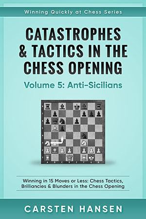 Hansen: Catastrophes & Tactics in the Chess Opening: Vol. 5 Anti Sicilians