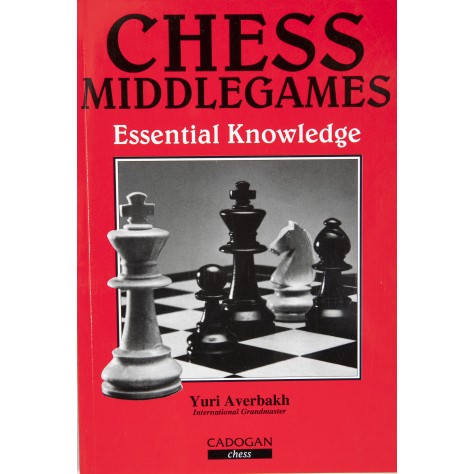 Averbakh: Chess Middlegames Essential Knowledge