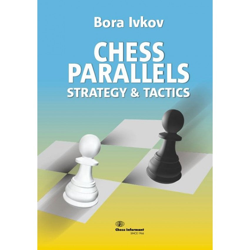 Ivkov: Chess Parallels - Strategy & Tactics