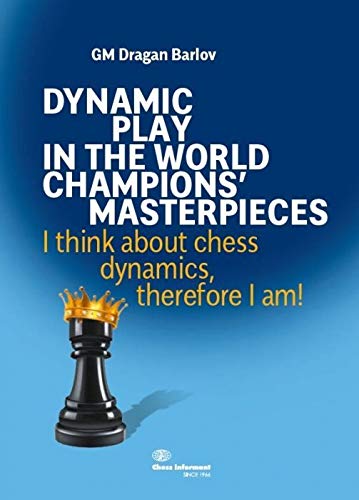 Barlov: Dynamic Play In The World Champions' Masterpieces