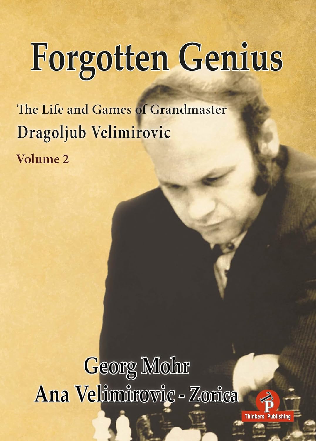 Mohr/Velimirovic-Zorica: Forgotten Genius - The Life and Games of Grandmaster Dragoljub Velimirovic - Vol.2