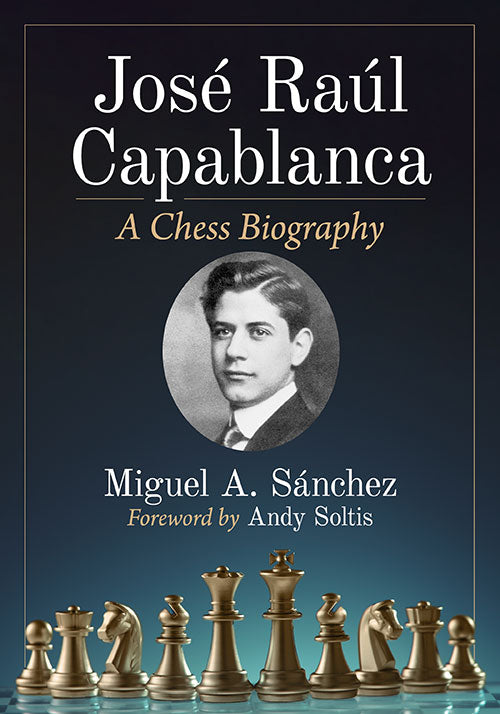 Sánchez: José Raúl Capablanca - A Chess Biography