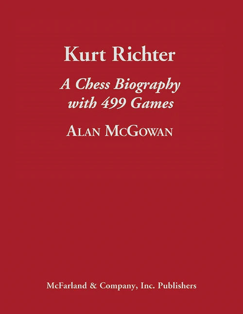 McGowan: Kurt Richter: A Chess Biography with 499 Games