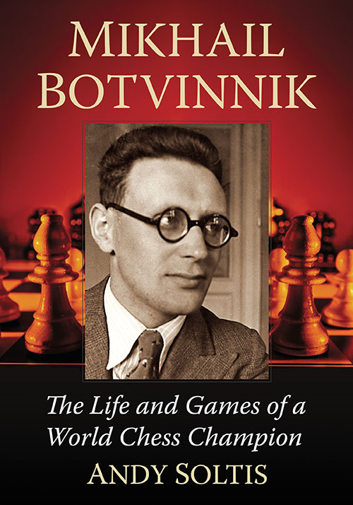Soltis: Mikhail Botvinnik - The Life and Games of a World Chess Champion