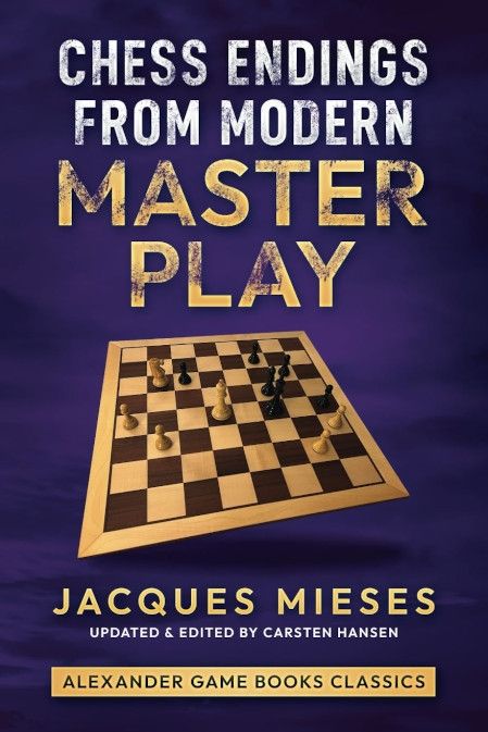 Mieses: Chess Endings from Modern Master Play (updated and edited by Carsten Hansen)