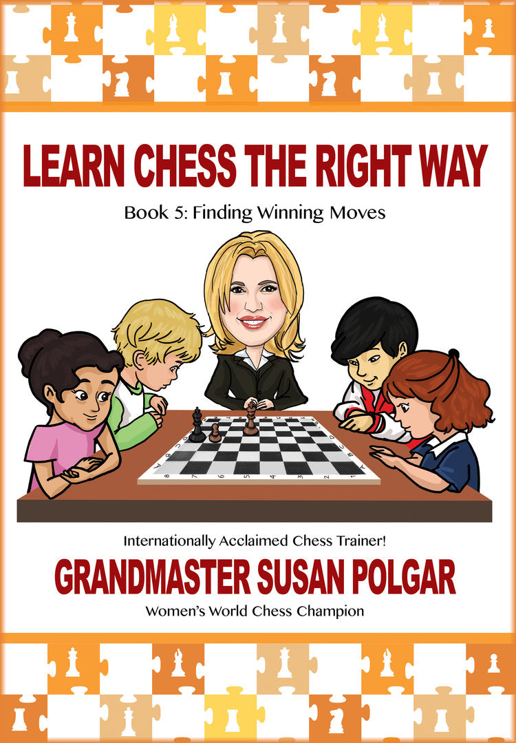 Polgar S: Learn Chess the Right Way Book 5 - Finding Winning Moves