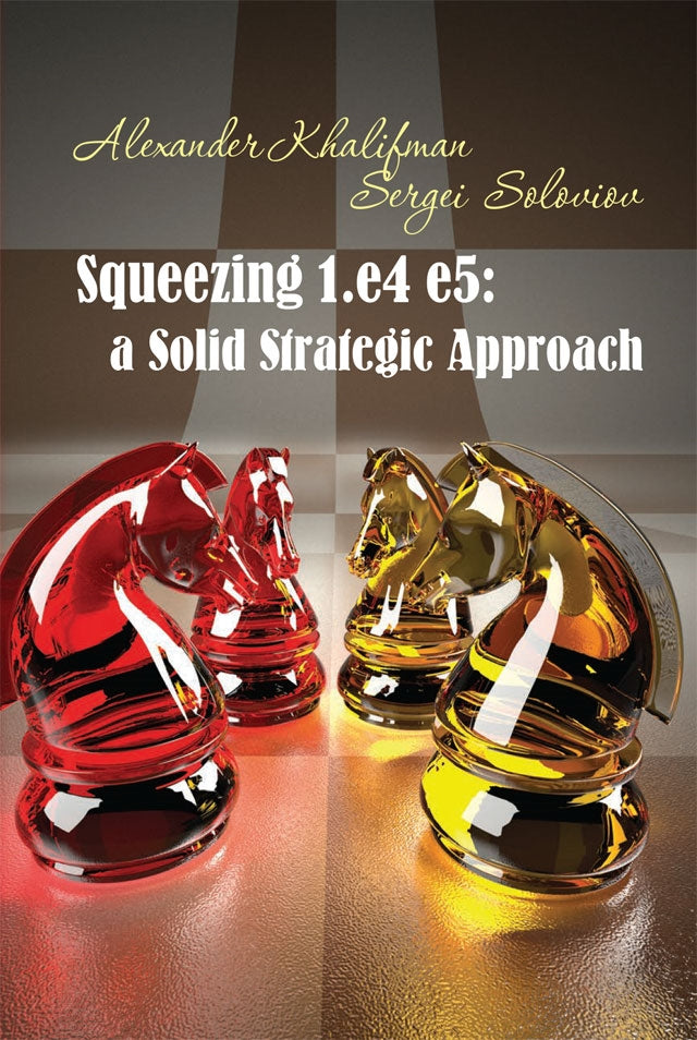 Khalifman/Soloviov: Squeezing 1.e4 e5: A Solid Strategic Approach