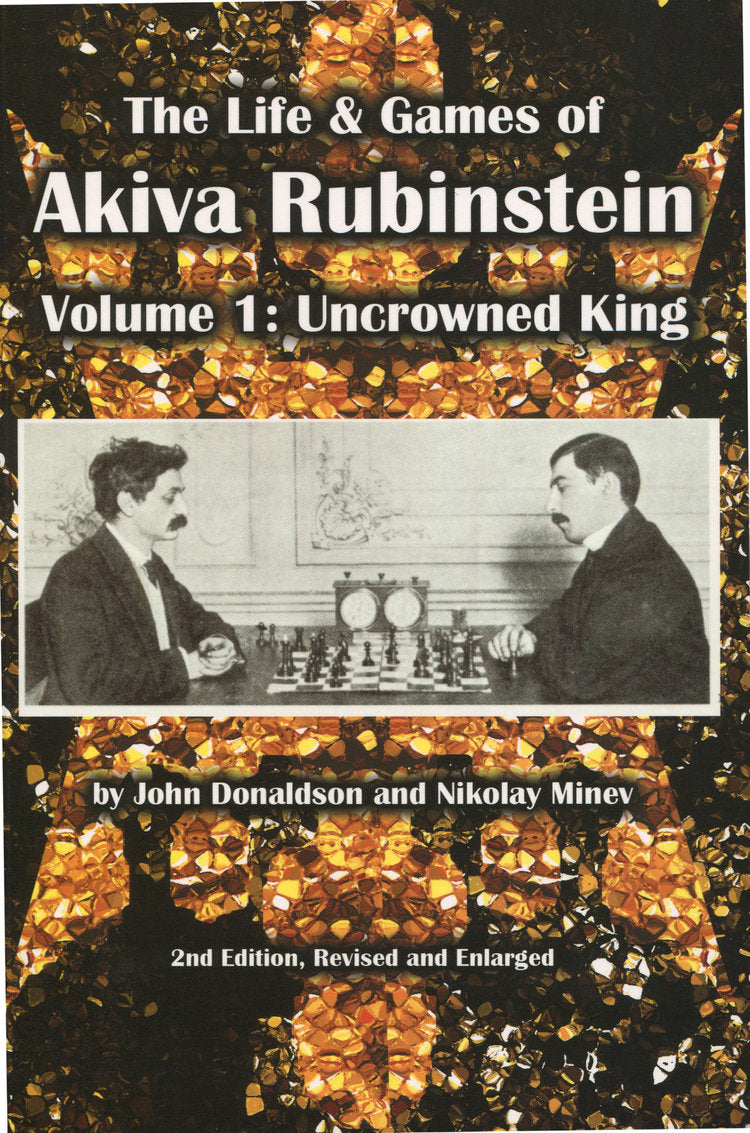 Donaldson/Minev: The Life & Games of Akiva Rubinstein - Volume 1: Uncrowned King